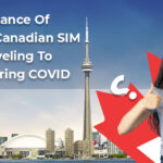 Importance Of Getting A CanadianSIM Before Traveling To Canada During COVID