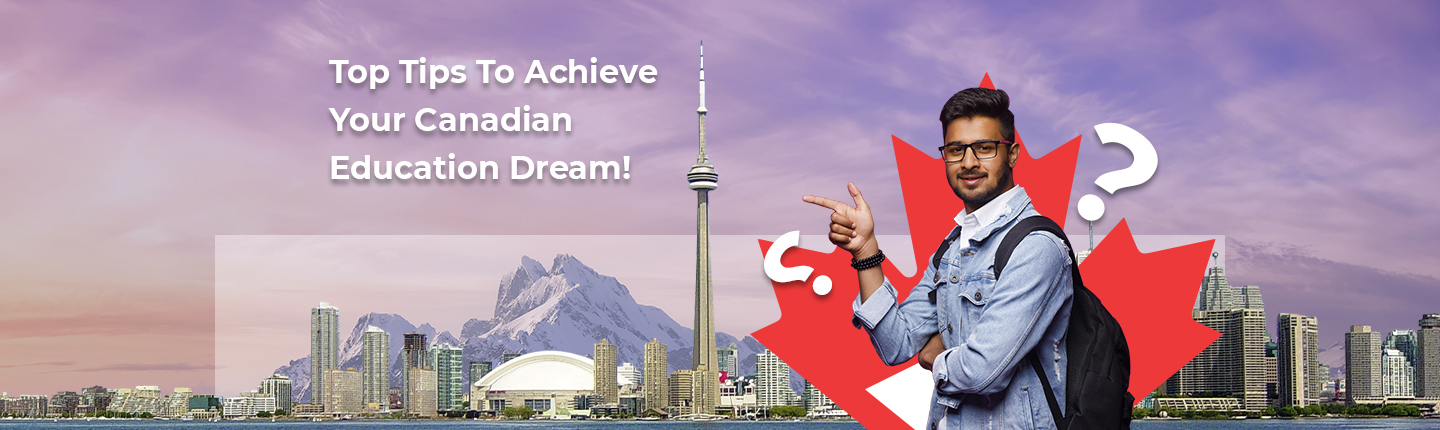 Top Tips To Achieve Your Canadian Education Dream!