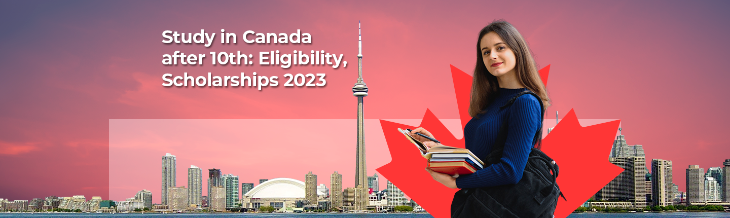 Study in Canada after 10th: Eligibility, Scholarships 2023