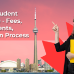 Canada Student Visa Guide - Fees, Requirements, Application Process