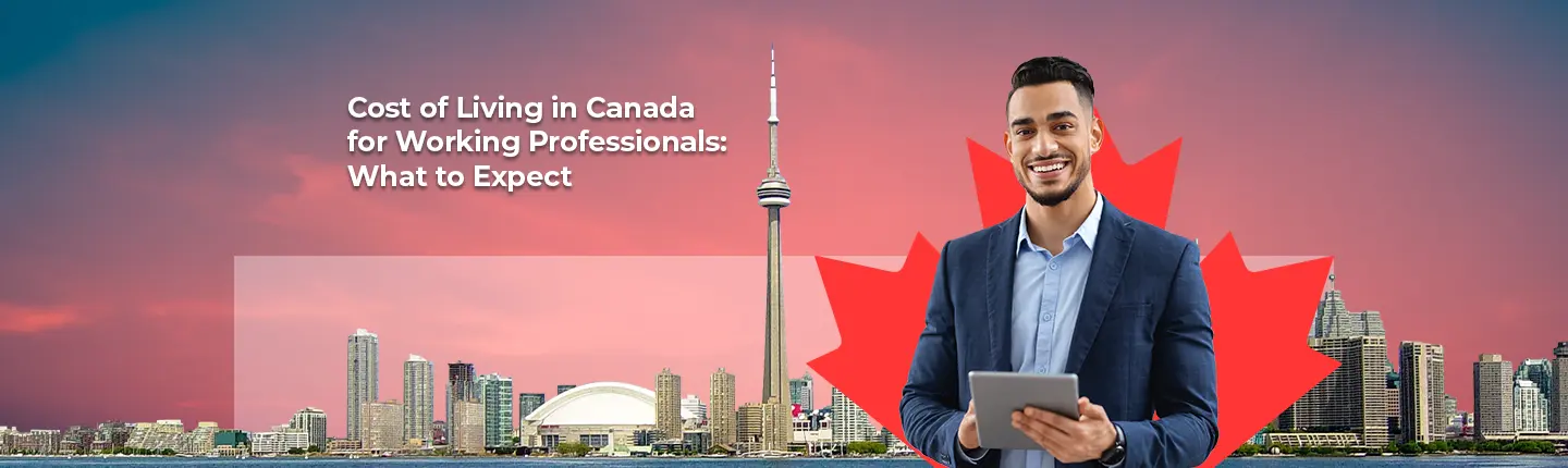 Cost of Living in Canada for Working Professionals: What to Expect