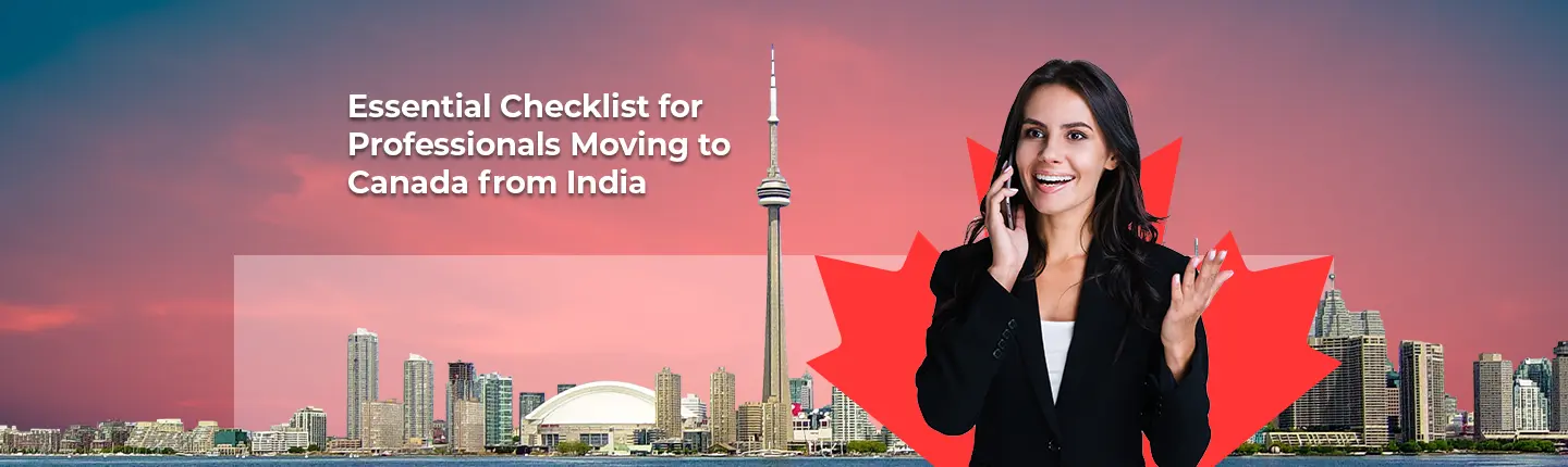 Essential Checklist for Professionals Moving to Canada from India