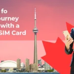 Get Ready for Your PR Journey in Canada with a Canadian SIM Card