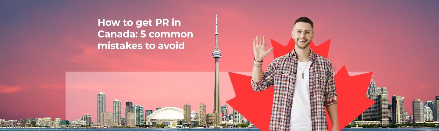 How to get PR in Canada: 5 common mistakes to avoid